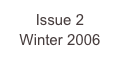 Issue 2
Winter 2006