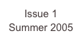 Issue 1
Summer 2005